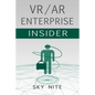 VR / AR Enterprise Insider: Guidebook for Virtual Reality and XR - Paperback