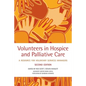 Volunteers in Hospice and Palliative Care: A Resource for Voluntary Service Managers - Paperback