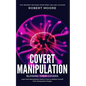 Covert Manipulation: Blowing Their Covers - Learn How Manipulation Works & How to Defend Yourself from Manipulative People - Paperback
