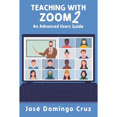 Teaching with Zoom 2: An Advanced Users Guide - Paperback