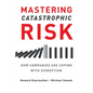 Mastering Catastrophic Risk: How Companies Are Coping With Disruption - Paperback
