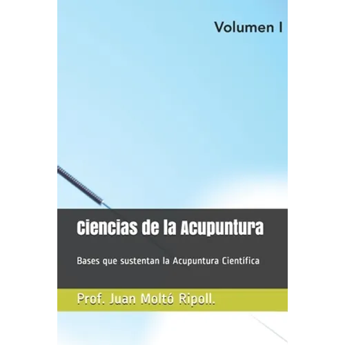 Acupuntura Científica.: Bases que sustentan la Acupuntura Científica - Paperback