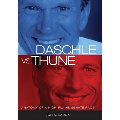Daschle vs. Thune: Anatomy of a High-Plains Senate Race - Paperback