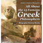 All About the 15 Famous Greek Philosophers - Biography History Books Children's Historical Biographies - Hardcover