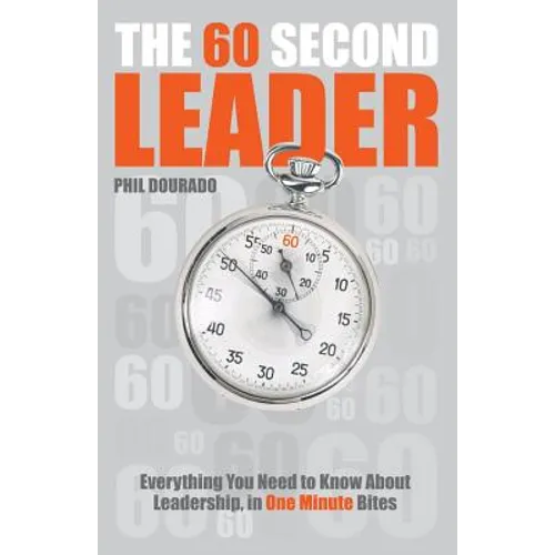 The 60 Second Leader: Everything You Need to Know about Leadership, in One Minute Bites - Paperback