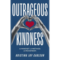 Outrageous Kindness: A Mindset. A Method. A Movement. - Paperback