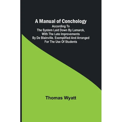 A Manual of Conchology; According to the System Laid Down by Lamarck, with the Late Improvements by De Blainville. Exemplified and Arranged for the Us - Paperback