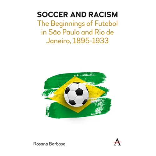 Soccer and Racism: The Beginnings of Futebol in São Paulo and Rio de Janeiro, 1895-1933 - Paperback