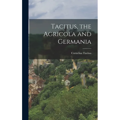 Tacitus, the Agricola and Germania - Hardcover