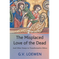 The Misplaced Love of the Dead: And Other Essays in Transformative Ethics - Paperback