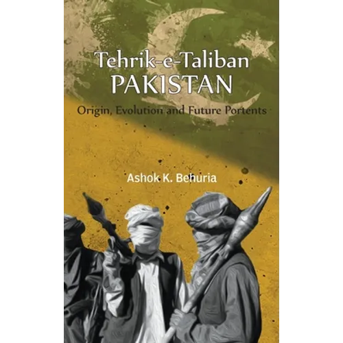 Tehrik-e-Taliban Pakistan: Origin, Evolution and Future Portents - Hardcover