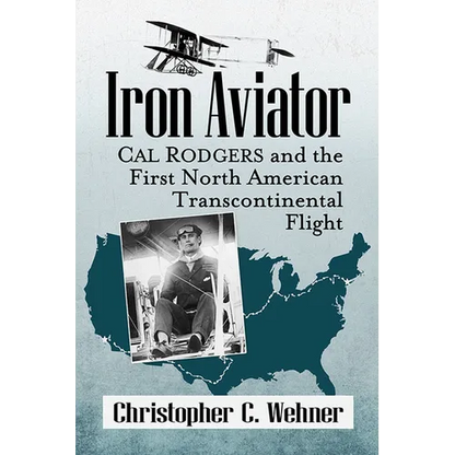 Iron Aviator: Cal Rodgers and the First North American Transcontinental Flight - Paperback