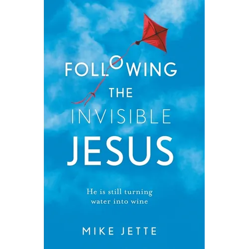 Following The Invisible Jesus: He is still turning water into wine - Paperback