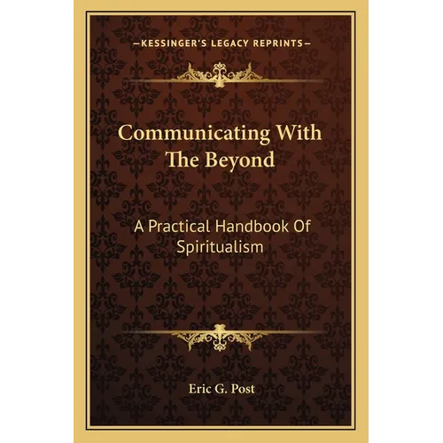 Communicating With The Beyond: A Practical Handbook Of Spiritualism - Paperback