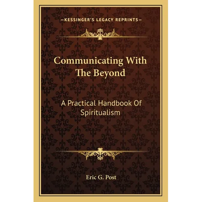 Communicating With The Beyond: A Practical Handbook Of Spiritualism - Paperback