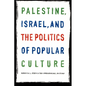 Palestine, Israel, and the Politics of Popular Culture - Paperback