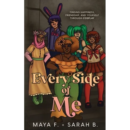 Every Side of Me: Finding Happiness, Friendship, and Yourself Through Cosplay - Paperback