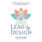 Lead by Design: Applying Human Design Principles to Leadership Strategies - Paperback