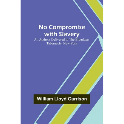 No Compromise with Slavery; An Address Delivered to the Broadway Tabernacle, New York - Paperback