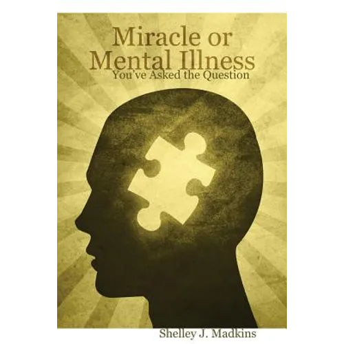 Miracle or Mental Illness: You've Asked the Question - Paperback