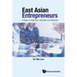 East Asian Entrepreneurs: A Study of State Role, Education and Mindsets - Hardcover