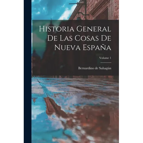 Historia General De Las Cosas De Nueva Espa; Volume 1 - Paperback