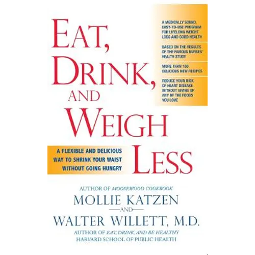 Eat, Drink, and Weigh Less: A Flexible and Delicious Way to Shrink Your Waist Without Going Hungry - Hardcover