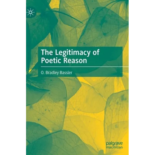 The Legitimacy of Poetic Reason - Hardcover