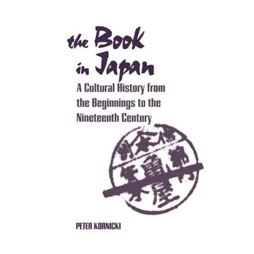 The Book in Japan: A Cultural History from the Beginnings to the Nineteenth Century - Paperback