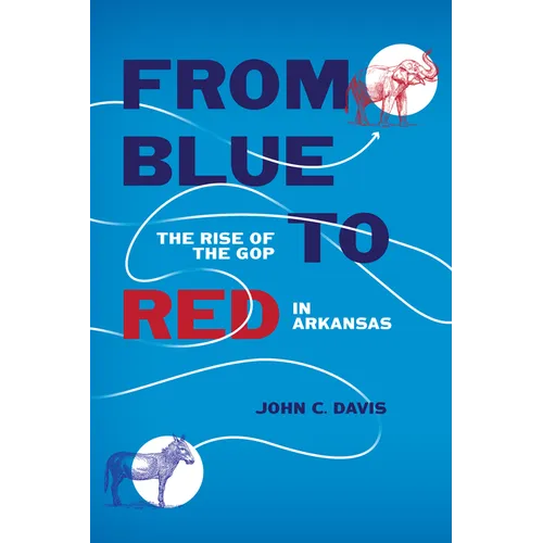 From Blue to Red: The Rise of the GOP in Arkansas - Paperback
