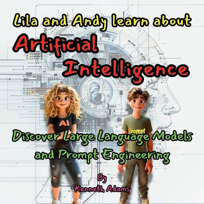 Lila and Andy learn about Artificial Intelligence: Discover Large Language Models and Prompt Engineering - Paperback