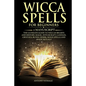 Wicca Spells for Beginners: 2 Manuscript the Ultimate Guide to Wiccan Beliefs and History, Magic, Witchcraft, Candles, Crystals, Runes, Herbs, Moo - Paperback