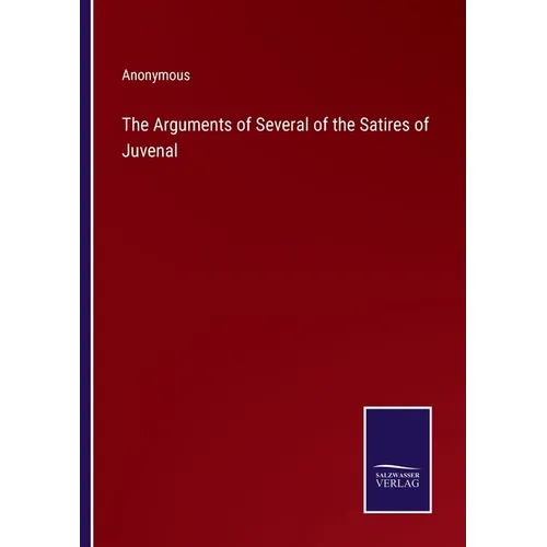 The Arguments of Several of the Satires of Juvenal - Paperback