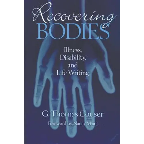 Recovering Bodies: Illness, Disability, and Life Writing - Hardcover