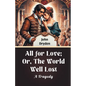 All For Love; Or, The World Well Lost A Tragedy - Paperback