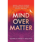 Mind Over Matter: Mental Health Stories on Coping with Stigma, Society and Self - Paperback