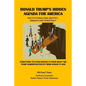 Donald Trump's Hidden Agenda for America: Institutionalizing Bigotry, Dismantling Democracy: Everything You Ever Wanted to Know about the Trump Admini - Paperback