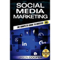 Social Media Marketing: Complete Guide to Social Media Marketing 365 How to Successfully Boost your business with Social Media Marketing A-Z - Paperback