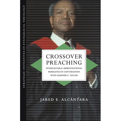 Crossover Preaching: Intercultural-Improvisational Homiletics in Conversation with Gardner C. Taylor - Paperback