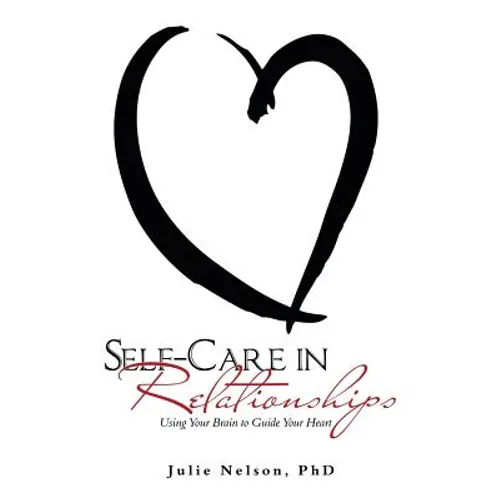 Self-Care in Relationships: Using Your Brain to Guide Your Heart - Paperback