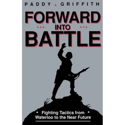 Forward Into Battle: Fighting Tactics from Waterloo to the Near Future - Paperback