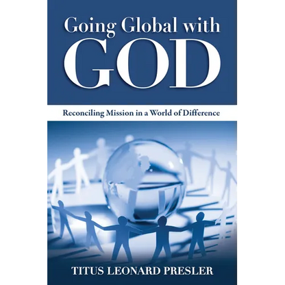 Going Global with God: Reconciling Mission in a World of Difference - Paperback