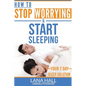 How To Stop Worrying and Start Sleeping: Your 7 Day Sleep Solution - Paperback