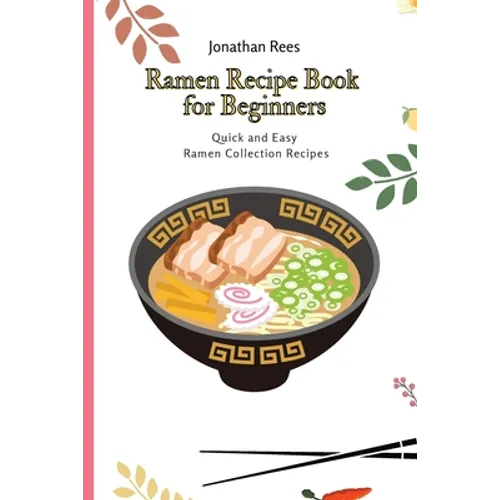Ramen Recipe Book for Beginners: Quick and Easy Ramen Collection Recipes - Paperback