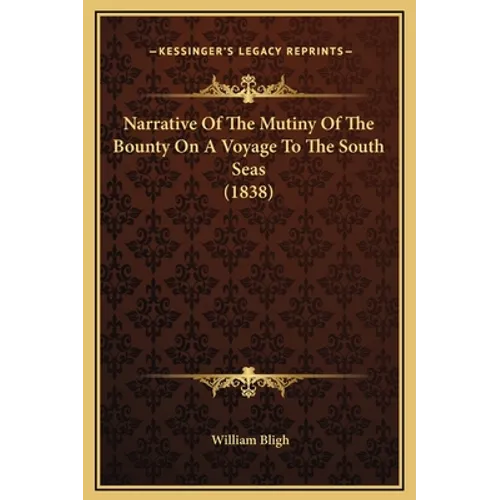 Narrative of the Mutiny of the Bounty on a Voyage to the South Seas (1838) - Hardcover