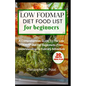 Low Fodmap Diet Food List for Beginners: A Comprehensive Guide to The Low FODMAP Diet for Beginners - From Understanding to Culinary Adventure - Paperback