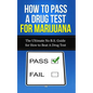 How to Pass A Drug Test for Marijuana: The Ultimate No B.S. Guide for How to Beat A Drug Test - Paperback
