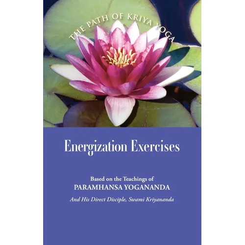 Energization Exercises: Based on the Teachings of Paramhansa Yogananda, and His Disciple Swami Kriyananda - Paperback