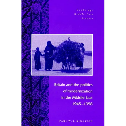 Britain and the Politics of Modernization in the Middle East, 1945 1958 - Paperback