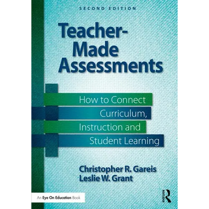 Teacher-Made Assessments: How to Connect Curriculum, Instruction, and Student Learning - Paperback